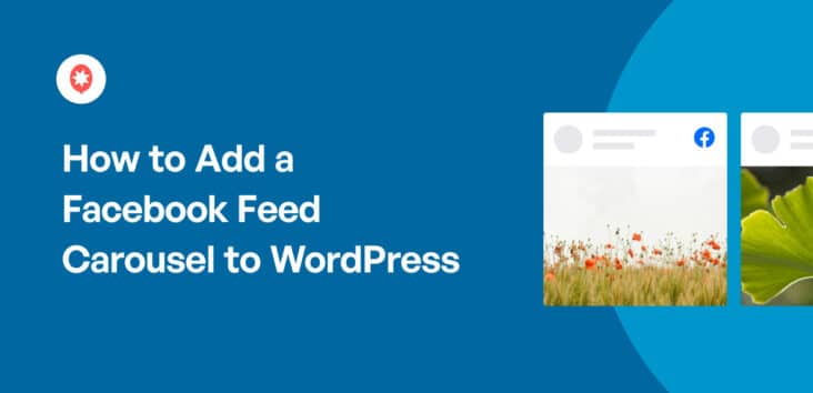 How to Add a Facebook Feed Carousel to WordPress (Updated)
