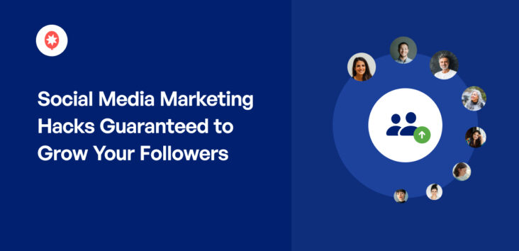 35 Social Media Marketing Hacks Guaranteed to Grow Your Followers