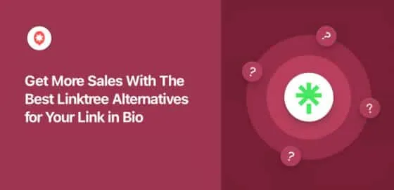 Get More Sales With 7 Best Linktree Alternatives for Your Link in Bio