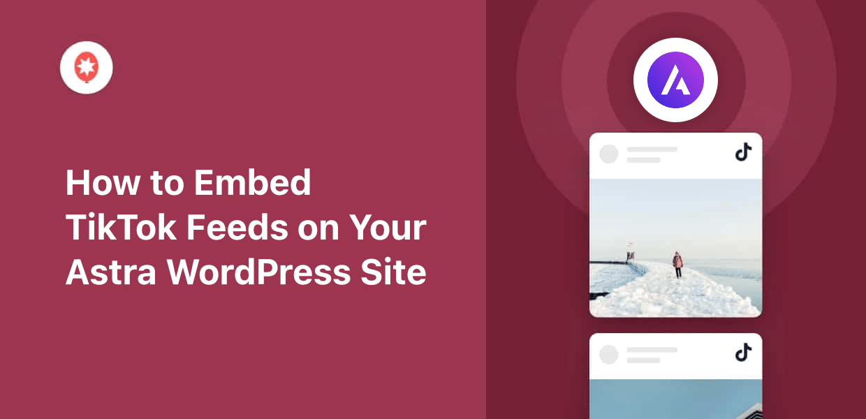 How to Embed TikTok Feeds on Your Astra WordPress Site