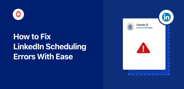 How to Fix LinkedIn Scheduling Errors With Ease (2025 Guide)