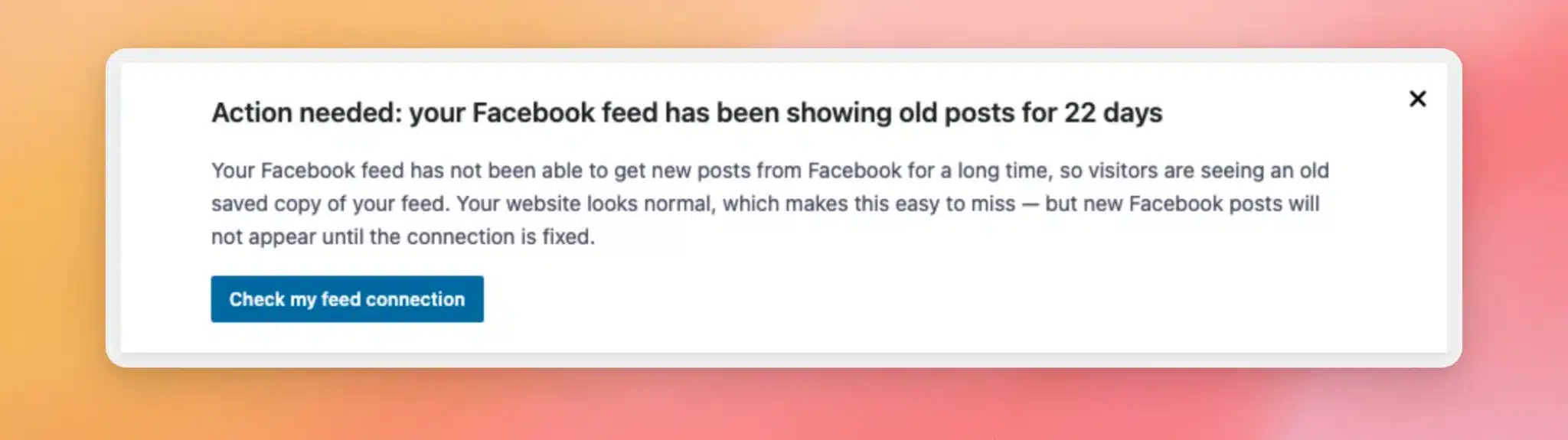 The urgent Custom Facebook Feed notice saying the feed has been showing old posts for 22 days
